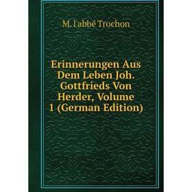 Книга Erinnerungen Aus Dem Leben Joh. Gottfrieds Von Herder, Volume 1 (German Edition)
Книга Erinnerungen Aus Dem Leben Joh. Gottfrieds Von Herder, Volume 1 (German Edition)