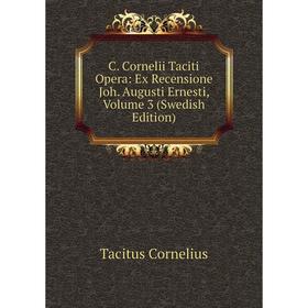 Книга C. Cornelii Taciti Opera: Ex Recensione Joh. Augusti Ernesti, Volume 3 (Swedish Edition)
Книга C. Cornelii Taciti Opera: Ex Recensione Joh. Augusti Ernesti, Volume 3 (Swedish Edition)