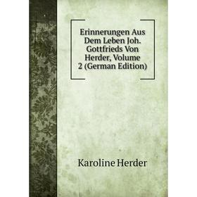 Книга Erinnerungen Aus Dem Leben Joh. Gottfrieds Von Herder, Volume 2 (German Edition)
Книга Erinnerungen Aus Dem Leben Joh. Gottfrieds Von Herder, Volume 2 (German Edition)