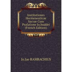 Книга Institutiones Hermeneuticae Sacrae Cum Prafatione Jo.buddei (French Edition)
Книга Institutiones Hermeneuticae Sacrae Cum Prafatione Jo.buddei (French Edition)