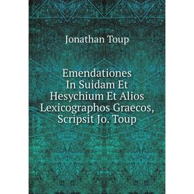 Книга Emendationes In Suidam Et Hesychium Et Alios Lexicographos Graecos, Scripsit Jo. Toup
Книга Emendationes In Suidam Et Hesychium Et Alios Lexicographos Graecos, Scripsit Jo. Toup