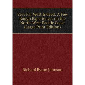 Книга Very Far West Indeed: A Few Rough Experiences on the North-West Pacific Coast (Large Print Edition)
Книга Very Far West Indeed: A Few Rough Experiences on the North-West Pacific Coast (Large Print Edition)