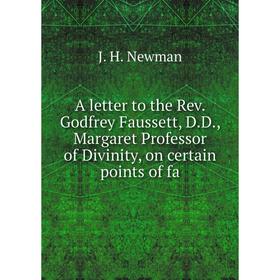 Книга A letter to the Rev. Godfrey Faussett, D.D., Margaret Professor of Divinity, on certain points of fa
Книга A letter to the Rev. Godfrey Faussett, D.D., Margaret Professor of Divinity, on certain points of fa