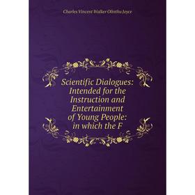 Книга Scientific Dialogues: Intended for the Instruction and Entertainment of Young People: in which the F
Книга Scientific Dialogues: Intended for the Instruction and Entertainment of Young People: in which the F