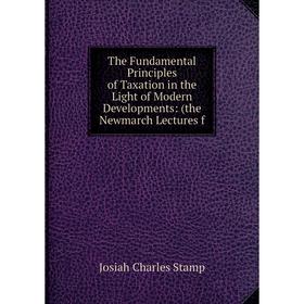 Книга The Fundamental Principles of Taxation in the Light of Modern Developments: (the Newmarch Lectures f
Книга The Fundamental Principles of Taxation in the Light of Modern Developments: (the Newmarch Lectures f