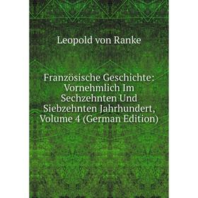 Книга Französische Geschichte: Vornehmlich Im Sechzehnten Und Siebzehnten Jahrhundert, Volume 4 (German Edition)
Книга Französische Geschichte: Vornehmlich Im Sechzehnten Und Siebzehnten Jahrhundert, Volume 4 (German Edition)