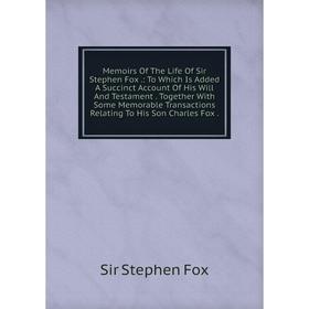 Книга Memoirs of the Life Of Sir Stephen Fox: To Which Is Added A Succinct Account Of His Will And Testament Together With Some Memorable Transactions
Книга Memoirs of the Life Of Sir Stephen Fox: To Which Is Added A Succinct Account Of His Will And Testament Together With Some Memorable Transactions