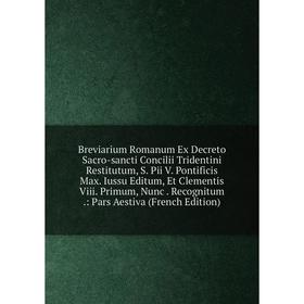 Книга Breviarium Romanum Ex Decreto Sacro-sancti Concilii Tridentini Restitutum, S. Pii V. Pontificis Max. Iussu Editum, Et Clementis Viii. Primum, Nu
Книга Breviarium Romanum Ex Decreto Sacro-sancti Concilii Tridentini Restitutum, S. Pii V. Pontificis Max. Iussu Editum, Et Clementis Viii. Primum, Nu