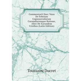 Книга Commentarii Duo: Vnus De Febrium Cognoscendarum Curamdarumque Ratione, Alter De Earundem Crisibus (Latin Edition)
Книга Commentarii Duo: Vnus De Febrium Cognoscendarum Curamdarumque Ratione, Alter De Earundem Crisibus (Latin Edition)