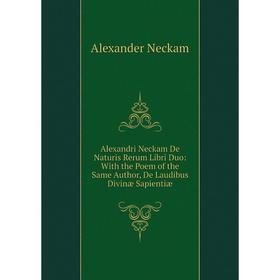 Книга Alexandri Neckam De Naturis Rerum Libri Duo: With the Poem of the Same Author, De Laudibus Divinæ Sapientiæ
Книга Alexandri Neckam De Naturis Rerum Libri Duo: With the Poem of the Same Author, De Laudibus Divinæ Sapientiæ