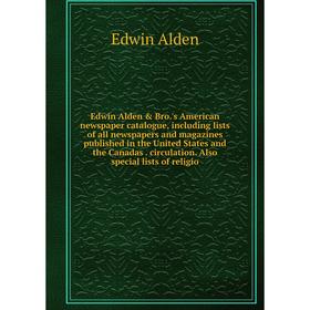 Книга Edwin Alden Bro.'s American newspaper catalogue, including lists of all newspapers and magazines published in the United States and the Canada
Книга Edwin Alden Bro.'s American newspaper catalogue, including lists of all newspapers and magazines published in the United States and the Canada