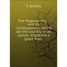 Книга The Magical note: and its consequences, which set the country in an uproar, displaced a great man,
Книга The Magical note: and its consequences, which set the country in an uproar, displaced a great man,