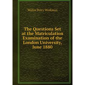 Книга The Questions Set at the Matriculation Examination of the London University, June 1880
Книга The Questions Set at the Matriculation Examination of the London University, June 1880