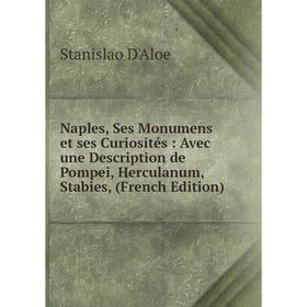 Книга Naples, Ses Monumens et ses Curiosités: Avec une Description de Pompei, Herculanum, Stabies
Книга Naples, Ses Monumens et ses Curiosités: Avec une Description de Pompei, Herculanum, Stabies