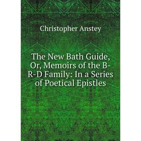 Книга The New Bath Guide, Or, Memoirs of the B-R-D Family: In a Series of Poetical Epistles
Книга The New Bath Guide, Or, Memoirs of the B-R-D Family: In a Series of Poetical Epistles