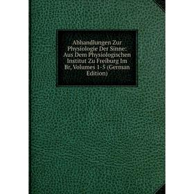 Книга Abhandlungen Zur Physiologie Der Sinne: Aus Dem Physiologischen Institut Zu Freiburg Im Br, Volumes 1-5 (German Edition)
Книга Abhandlungen Zur Physiologie Der Sinne: Aus Dem Physiologischen Institut Zu Freiburg Im Br, Volumes 1-5 (German Edition)