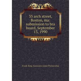 Книга 33 arch street, Boston, ma: submission to bra board, September 13, 1990
Книга 33 arch street, Boston, ma: submission to bra board, September 13, 1990
