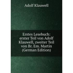 Книга Erstes Lesebuch: erster Teil von Adolf Klauwell, zweiter Teil von Br. Em. Martin (German Edition)
Книга Erstes Lesebuch: erster Teil von Adolf Klauwell, zweiter Teil von Br. Em. Martin (German Edition)