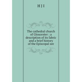 Книга The cathedral church of Gloucester: a description of its fabric and a brief history of the Episcopal see
Книга The cathedral church of Gloucester: a description of its fabric and a brief history of the Episcopal see