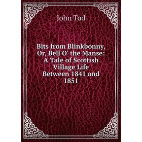 Книга Bits from Blinkbonny, Or, Bell O' the Manse: A Tale of Scottish Village Life Between 1841 and 1851
Книга Bits from Blinkbonny, Or, Bell O' the Manse: A Tale of Scottish Village Life Between 1841 and 1851