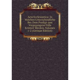Книга Acta Ecclesiastica: In Welchen Unterschiedliche Bey Dem Predigt-amt Vorgegangene Fälle Erörtert Werden, Volumes 1-2 (German Edition)
Книга Acta Ecclesiastica: In Welchen Unterschiedliche Bey Dem Predigt-amt Vorgegangene Fälle Erörtert Werden, Volumes 1-2 (German Edition)