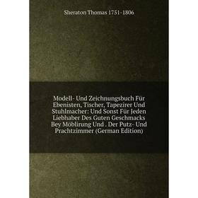 Книга Modell- Und Zeichnungsbuch Für Ebenisten, Tischer, Tapezirer Und Stuhlmacher: Und Sonst Für Jeden Liebhaber Des Guten Geschmacks Bey Möblirung U
Книга Modell- Und Zeichnungsbuch Für Ebenisten, Tischer, Tapezirer Und Stuhlmacher: Und Sonst Für Jeden Liebhaber Des Guten Geschmacks Bey Möblirung U