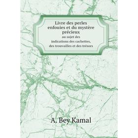 Книга Livre des perles enfouies et du mystère précieuxau sujet des indications des cachettes, des Trouvailles et des trésors
Книга Livre des perles enfouies et du mystère précieuxau sujet des indications des cachettes, des Trouvailles et des trésors