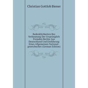 Книга Bedenklichkeiten Bey Verbannung Der Ursprünglich Fremden Rechte Aus Deutschland Und Einführung Eines Allgemeinen National
Книга Bedenklichkeiten Bey Verbannung Der Ursprünglich Fremden Rechte Aus Deutschland Und Einführung Eines Allgemeinen National