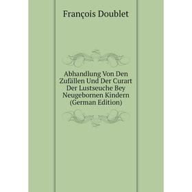 Книга Abhandlung Von Den Zufällen Und Der Curart Der Lustseuche Bey Neugebornen Kindern (German Edition)
Книга Abhandlung Von Den Zufällen Und Der Curart Der Lustseuche Bey Neugebornen Kindern (German Edition)
