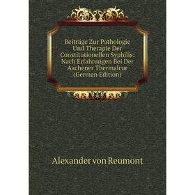 Книга Beiträge Zur Pathologie Und Therapie Der Constitutionellen Syphilis: Nach Erfahrungen Bei Der Aachener Thermalcur (German Edition)
Книга Beiträge Zur Pathologie Und Therapie Der Constitutionellen Syphilis: Nach Erfahrungen Bei Der Aachener Thermalcur (German Edition)
