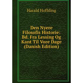 Книга Den Nyere Filosofis Historie: Bd. Fra Lessing Og Kant Til Vore Dage (Danish Edition)
Книга Den Nyere Filosofis Historie: Bd. Fra Lessing Og Kant Til Vore Dage (Danish Edition)