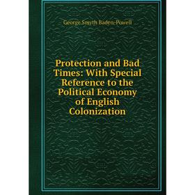 Книга Protection and Bad Times: With Special Reference to the Political Economy of English Colonization
Книга Protection and Bad Times: With Special Reference to the Political Economy of English Colonization