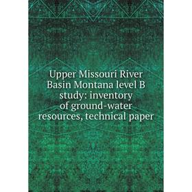 Книга Upper Missouri River Basin Montana level B study: inventory of ground-water resources, technical paper
Книга Upper Missouri River Basin Montana level B study: inventory of ground-water resources, technical paper