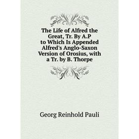 Книга The Life of Alfred the Great, Tr. By A.P to Which Is Appended Alfred's Anglo-Saxon Version of Orosius, with a Tr. by B. Thorpe
Книга The Life of Alfred the Great, Tr. By A.P to Which Is Appended Alfred's Anglo-Saxon Version of Orosius, with a Tr. by B. Thorpe