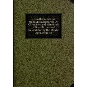 Книга Rerum Britannicarum Medii Ævi Scriptores: Or, Chronicles and Memorials of Great Britain and Ireland During the Middle Ages, Issue 52
Книга Rerum Britannicarum Medii Ævi Scriptores: Or, Chronicles and Memorials of Great Britain and Ireland During the Middle Ages, Issue 52