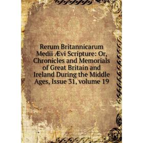 Книга Rerum Britannicarum Medii Ævi Scripture: Or, Chronicles and Memorials of Great Britain and Ireland During the Middle Ages, Issue 31, volume 19
Книга Rerum Britannicarum Medii Ævi Scripture: Or, Chronicles and Memorials of Great Britain and Ireland During the Middle Ages, Issue 31, volume 19