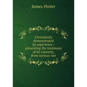 Книга Christianity demonstrated by experience: presenting the testimony of its converts, from various ran
Книга Christianity demonstrated by experience: presenting the testimony of its converts, from various ran