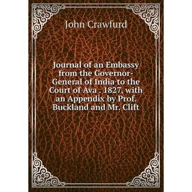 Книга Journal of an Embassy from the Governor-General of India to the Court of Ava. 1827, with an Appendix by Prof. Buckland and Mr. Clift
Книга Journal of an Embassy from the Governor-General of India to the Court of Ava. 1827, with an Appendix by Prof. Buckland and Mr. Clift