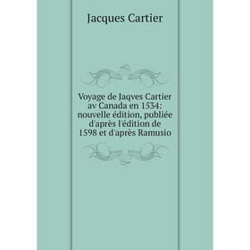 Книга Voyage de Jaqves Cartier av Canada en 1534: nouvelle édition, publiée d'après l'édition de 1598 et d'après Ramusio
Книга Voyage de Jaqves Cartier av Canada en 1534: nouvelle édition, publiée d'après l'édition de 1598 et d'après Ramusio