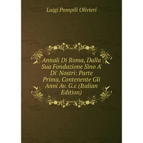 Книга Annali Di Roma, Dalla Sua Fondazione Sino A' Di' Nostri: Parte Prima, Contenente Gli Anni Av. G.c (Italian Edition)
Книга Annali Di Roma, Dalla Sua Fondazione Sino A' Di' Nostri: Parte Prima, Contenente Gli Anni Av. G.c (Italian Edition)