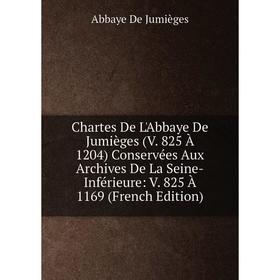 Книга Chartes De L'Abbaye De Jumièges (V. 825 À 1204) Conservées Aux Archives De La Seine-Inférieure: V. 825 À 1169 (French Edition)
Книга Chartes De L'Abbaye De Jumièges (V. 825 À 1204) Conservées Aux Archives De La Seine-Inférieure: V. 825 À 1169 (French Edition)