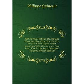 Книга Bibliothèque Poëtique, Ou Nouveau Choix Des Plus Belles Pièces De Vers En Tout Genre, Depuis Marot Jusqu'aux Poëtes De Nos Jours: Avec Leurs Vie
Книга Bibliothèque Poëtique, Ou Nouveau Choix Des Plus Belles Pièces De Vers En Tout Genre, Depuis Marot Jusqu'aux Poëtes De Nos Jours: Avec Leurs Vie