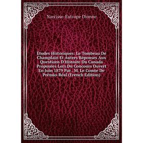 Книга Études Historiques: Le Tombeau De Champlain Et Autres Réponses Aux Questions D'Histoire Du Canada Proposées Lors Du Concours Ouvert En Juin 1879
Книга Études Historiques: Le Tombeau De Champlain Et Autres Réponses Aux Questions D'Histoire Du Canada Proposées Lors Du Concours Ouvert En Juin 1879