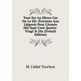 Книга Tout Est Au Mieux Car On Le Dit: Étrennes Aux Liégeois Pour L'Année Mil-Sept-Cent Quatre-Vingt Dix (French Edition)
Книга Tout Est Au Mieux Car On Le Dit: Étrennes Aux Liégeois Pour L'Année Mil-Sept-Cent Quatre-Vingt Dix (French Edition)