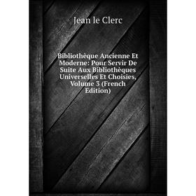 Книга Bibliothèque Ancienne Et Moderne: Pour Servir De Suite Aux Bibliothèques Universelles Et Choisies, Volume 3 (French Edition)
Книга Bibliothèque Ancienne Et Moderne: Pour Servir De Suite Aux Bibliothèques Universelles Et Choisies, Volume 3 (French Edition)