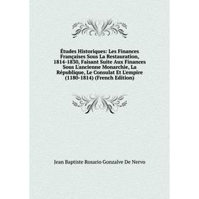 Книга Études Historiques: Les Finances Françaises Sous La Restauration, 1814-1830, Faisant Suite Aux Finances Sous L'ancienne Monarchie
Книга Études Historiques: Les Finances Françaises Sous La Restauration, 1814-1830, Faisant Suite Aux Finances Sous L'ancienne Monarchie
