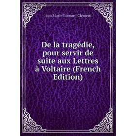 Книга De la tragédie, pour servir de suite aux Lettres à Voltaire (French Edition)
Книга De la tragédie, pour servir de suite aux Lettres à Voltaire (French Edition)