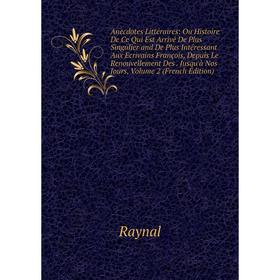 Книга Anecdotes Littéraires: Ou Histoire De Ce Qui Est Arrivé De Plus Singulier and De Plus Intéressant Aux Ecrivains François, Depuis Le Renouvelleme
Книга Anecdotes Littéraires: Ou Histoire De Ce Qui Est Arrivé De Plus Singulier and De Plus Intéressant Aux Ecrivains François, Depuis Le Renouvelleme