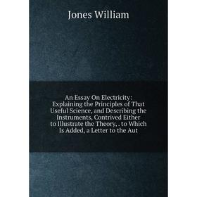 Книга An Essay On Electricity: Explaining the Principles of That Useful Science, and Describing the Instruments, Contrived Either to Illustrate the Th
Книга An Essay On Electricity: Explaining the Principles of That Useful Science, and Describing the Instruments, Contrived Either to Illustrate the Th