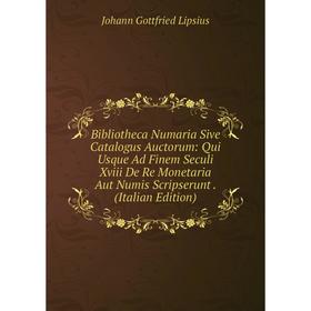 Книга Bibliotheca Numaria Sive Catalogus Auctorum: Qui Usque Ad Finem Seculi Xviii De Re Monetaria Aut Numis Scripserunt. (Italian Edition)
Книга Bibliotheca Numaria Sive Catalogus Auctorum: Qui Usque Ad Finem Seculi Xviii De Re Monetaria Aut Numis Scripserunt. (Italian Edition)